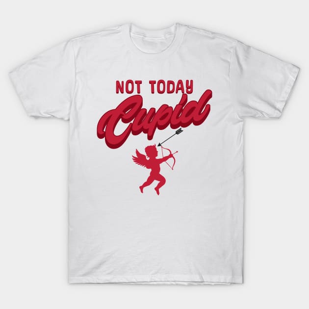 Not today cupid; anti Valentine's day; say no to Valentine's day; single; happily single; divorced; hate Valentine's Day; funny; funny Valentine's Day; February 14th; T-Shirt by Be my good time